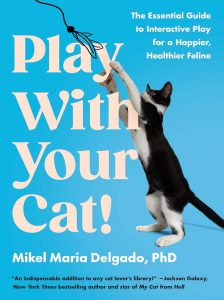 lay With Your Cat! The Essential Guide to Interactive Play for a Happier, Healthier Feline by Mikel Maria Delgado